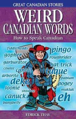Thay, Edrick (971) Weird Canadian Words: How to Speak Canadian (TP)