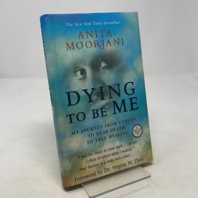 Moorjani, Anita (130) Dying to Be Me: My Journey from Cancer, to Near Death, to True Healing (HC) First Edition, 9th printing
