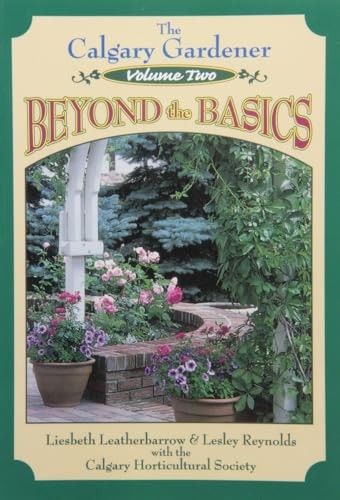 The Calgary Horticultural Society (635) The Calgary Gardener, Volume 2: Beyond the Basics (TP)