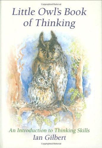 Gilbert, Ian (100) Little Owl's Book of Thinking: An Introduction to Thinking Skills (HC Smoll)