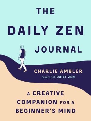 Ambler, Charlie (050) The Daily Zen Journal: A Creative Companion for a Beginner's Mind (TP)