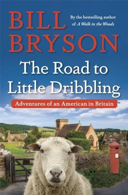 Bryson, Bill (817) The Road to Little Dribbling: Adventures of an American in Britain (HC)