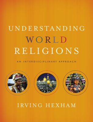 Hexham, Irving (200) Understanding World Religions: An Interdisciplinary Approach (2011, Text Book)