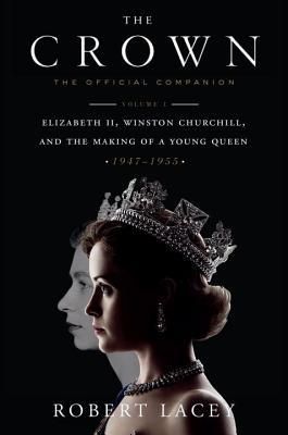 Lacey, Robert (941) The Crown: The Official Companion, Volume 1 (2017, 1st Printing, 1st US Edition, HC)