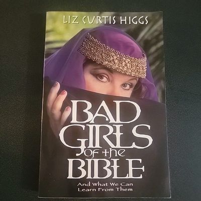 Higgs, Liz Curtis (220.6-7) Bad Girls of the Bible #1 - Bad Girls of the Bible: And What We Can Learn from Them (TP)