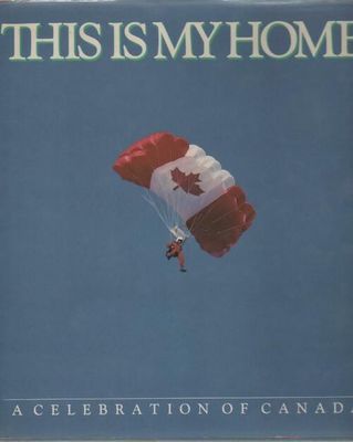 Belserene, Paul (971) This is My Home: A Celebration Of Canada (HC Large) 1st Edition, 1986 Douglas &amp; McIntyre