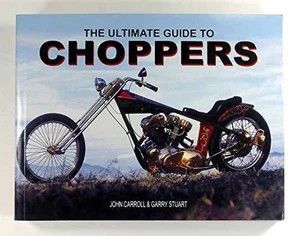 Carroll, John (629.2) The Ultimate Guide to Choppers (Softcover)