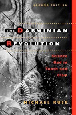 Ruse, Michael (576.82) Elements in the Philosophy of Biology - The Darwinian Revolution: Science Red in Tooth and Claw (TP)