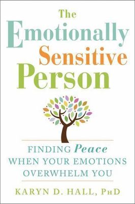 Hall, Karyn (158.MH) The Emotionally Sensitive Person: Finding Peace When Your Emotions Overwhelm You (TP, Damaged along top)