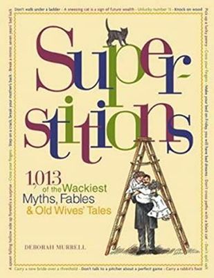 Murrell, Deborah (390) Superstitions: 1,013 of the World's Wackiest Myths, Fables &amp; Old Wives Tales (HC) Reader's Digest