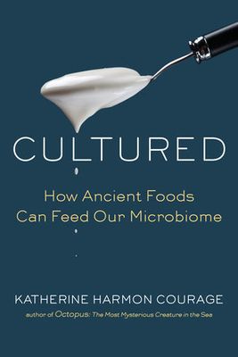 Courage, Katherine Harmon (579) Cultured: How Ancient Foods Can Feed Our Microbiome (HC)