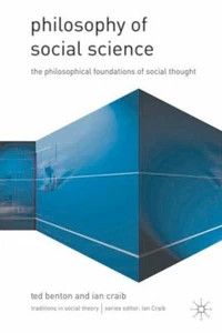 Benton, Ted (100) Philosophy of Social Science: The Philosophical Foundations of Social Thought (TP, 2001 Palgrave Macmillan)
