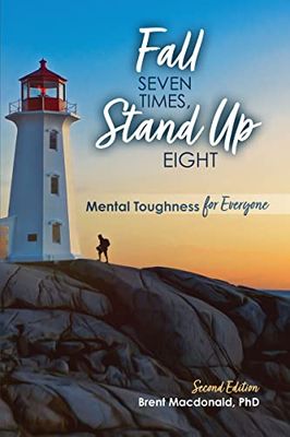 MacDonald, Brent (158.MH) Fall Seven Times, Stand Up Eight: Mental Toughness for Everyone (TP, Second Edition, SIGNED)