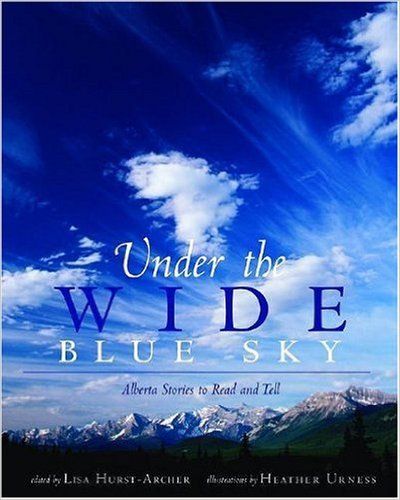 Hurst-Archer, Lisa (971.23) Under the Wide Blue Sky: Alberta Stories to Read and Tell (Softcover)