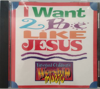 Vineyard Children's Worship Music – I Want 2 Be Like Jesus (CD)