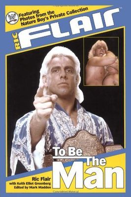 Flair, Ric; Greenberg, Keith Elliot (796.8) Ric Flair: To Be the Man (2004, !st Printing, HC)