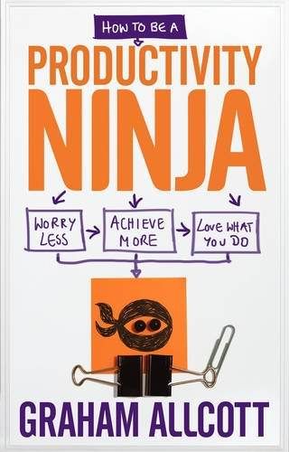 Allcott, Graham (158.PD) How to be a Productivity Ninja: Worry Less, Achieve More and Love What You Do (TP)