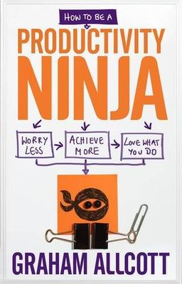 Allcott, Graham (158.PD) How to be a Productivity Ninja: Worry Less, Achieve More and Love What You Do (TP)