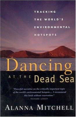 Mitchell, Alanna (550) Dancing at the Dead Sea: Tracking the World's Environmental Hotspots (TP)