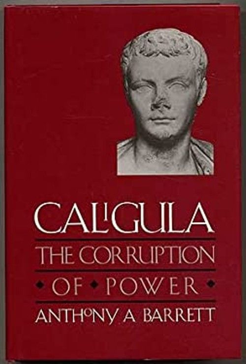 Barrett, Anthony A. (945) Caligula: The Corruption of Power (1989, HC)