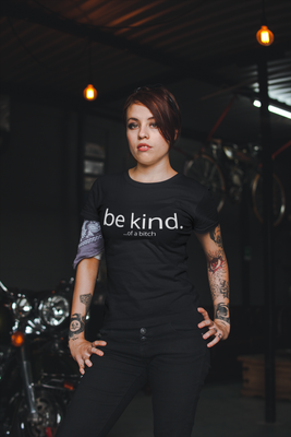 Be Kind. ...of a bitch