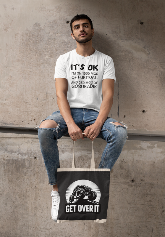 IT'S OK I'm on medicine