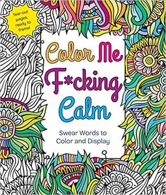 Color Me Fucking Calm Coloring Book by Hannah Caner