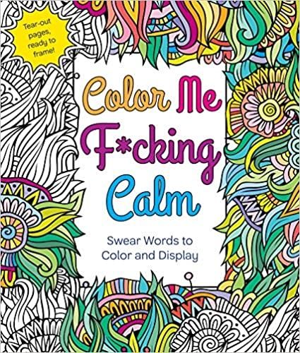 Color Me Fucking Calm Coloring Book by Hannah Caner