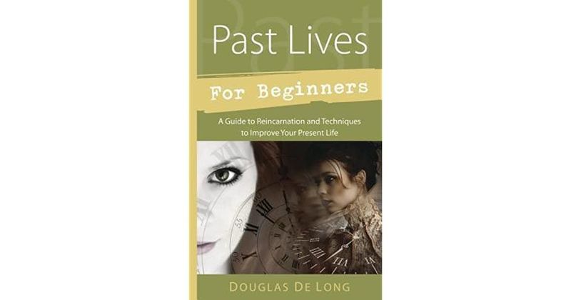 Past Lives for Beginners by Douglas De Long