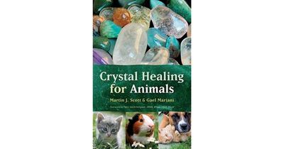 Crystal Healing for Animals by Martin J. Scott &amp; Gael Mariani