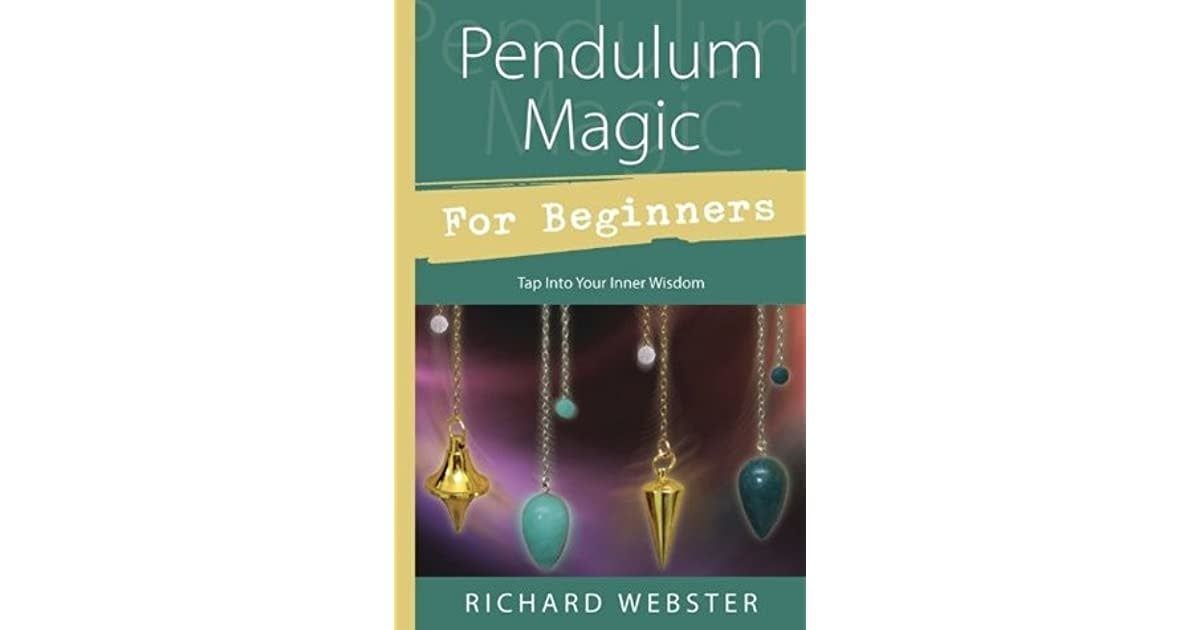 Pendulum Magic For Beginners by Richard Webster