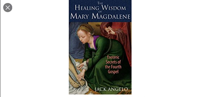 Healing Wisdom of Mary Magdalene by Jack Angelo