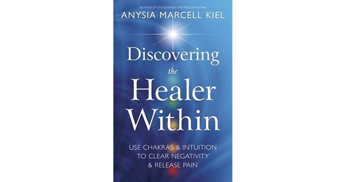Discovering the Healer Within by Anysia Marcell Kiel