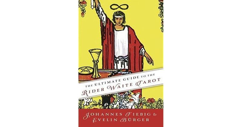 Ultimate Guide to the Rider Waite Tarot by Johannes Fiebig &amp; Evelin Burger