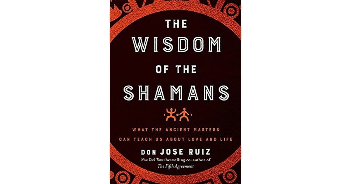 Wisdom of the Shamans by Don Jose Ruiz