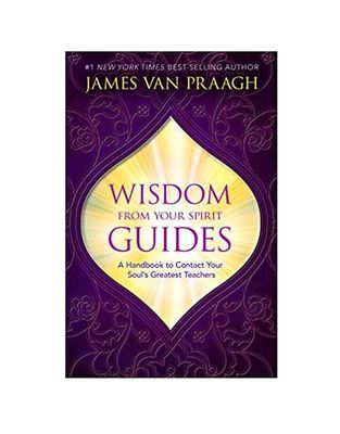 Wisdom From Your Spirit Guides by James Van Praagh