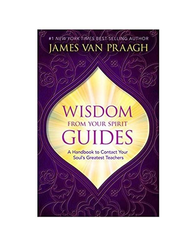 Wisdom From Your Spirit Guides by James Van Praagh
