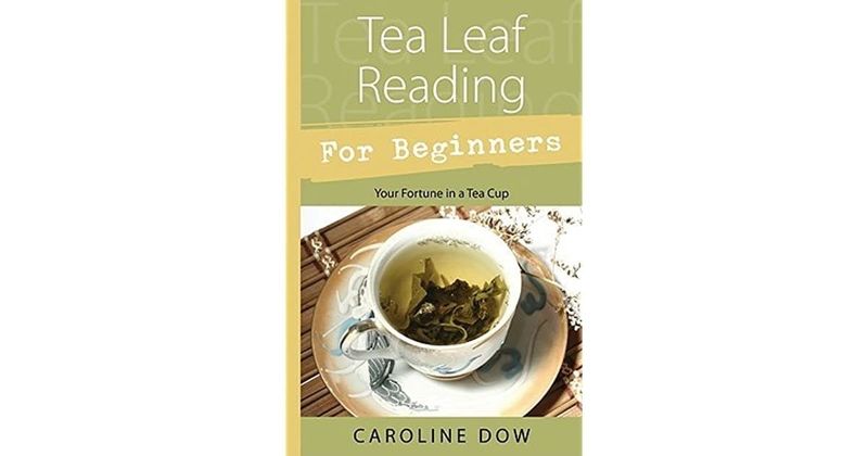 Tea Leaf Reading for Beginners by Caroline Dow