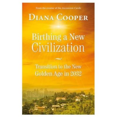 Birthing a New Civilization by Diana Cooper