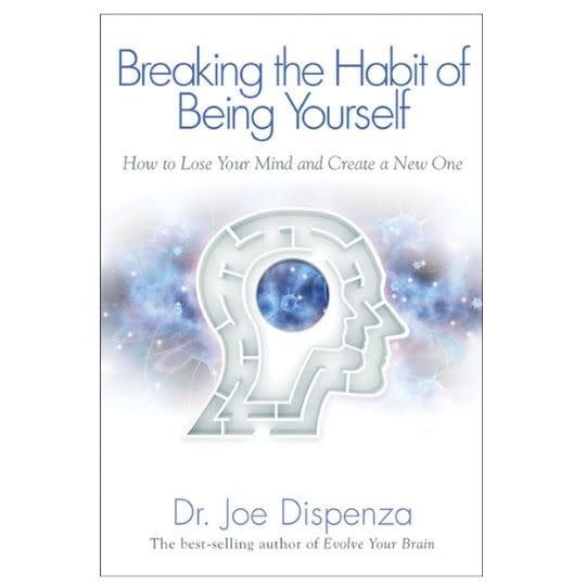 Breaking the Habit of Being Yourself by Dr. Joe Dispenza