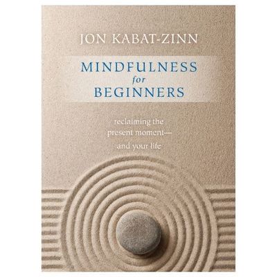 Mindfulness for Beginners by Jon Kabat-Zinn