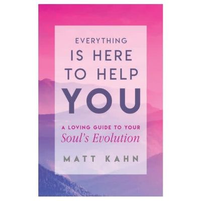 Everything is Here to Help You by Matt Kahn