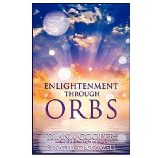Enlightenment Through Orbs by Diana Cooper &amp; Kathy Crosswell