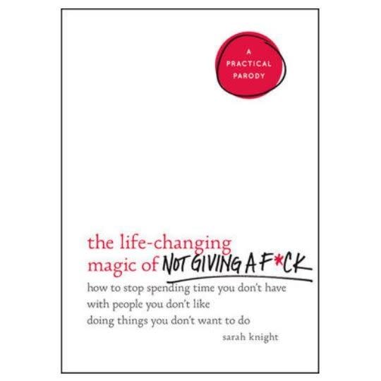 Life-Changing Magic of Not Giving a F*ck by Sarah Knight