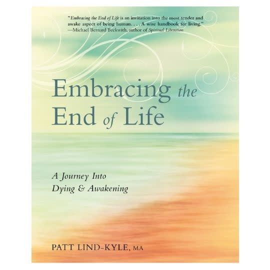 Embracing the End of Life by Patt Lind-Kyle