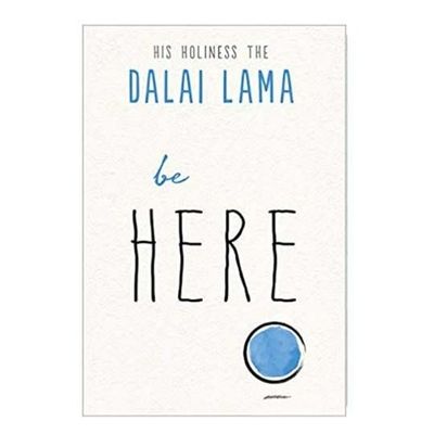 Be Here by Dalai Lama