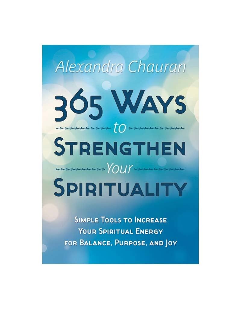 365 Ways to Strengthen Your Spirituality  by Alexandra Chauran