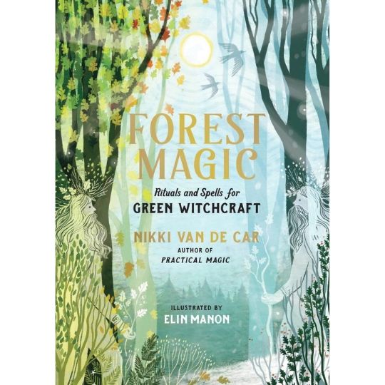 Forest Magic: Rituals and Spells By Nikki Van De Car