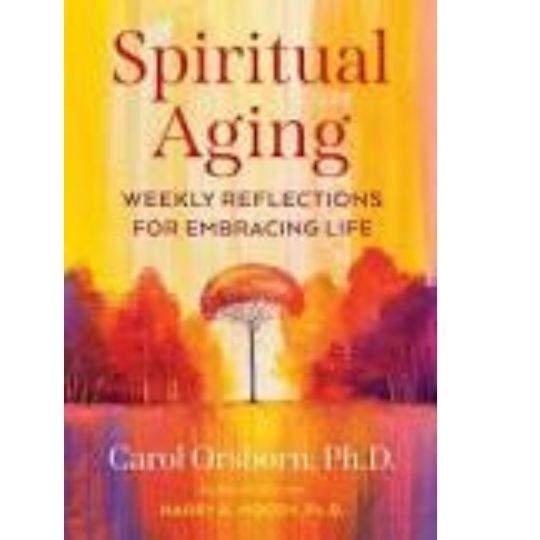 Spiritual Aging By Carol Osborn, PhD.