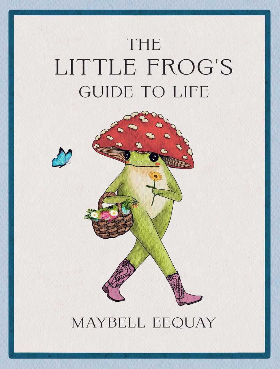 Little Frog&#39;s Guide to Life by Maybell Eequay